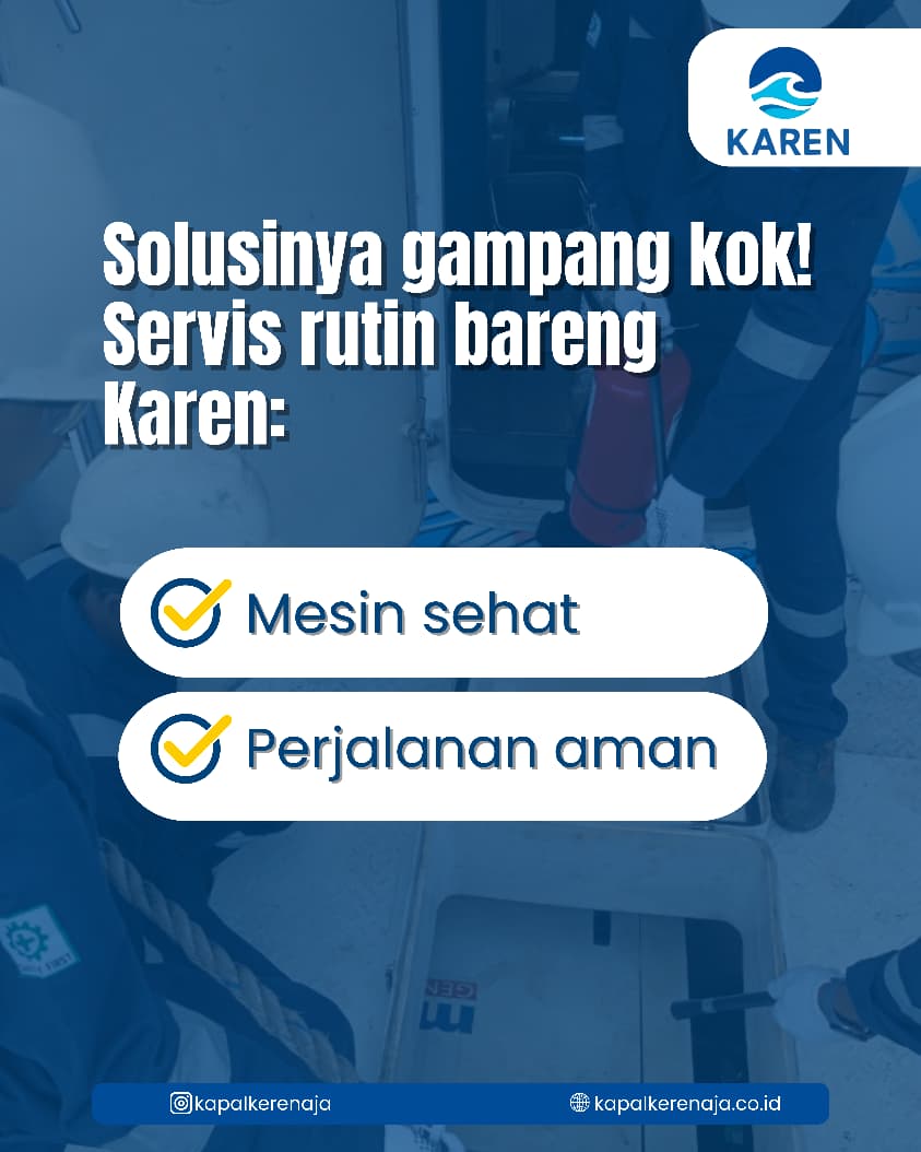 Biar Kapal Nggak Rewel, Yuk Servis Rutin Bersama KAREN Aja!